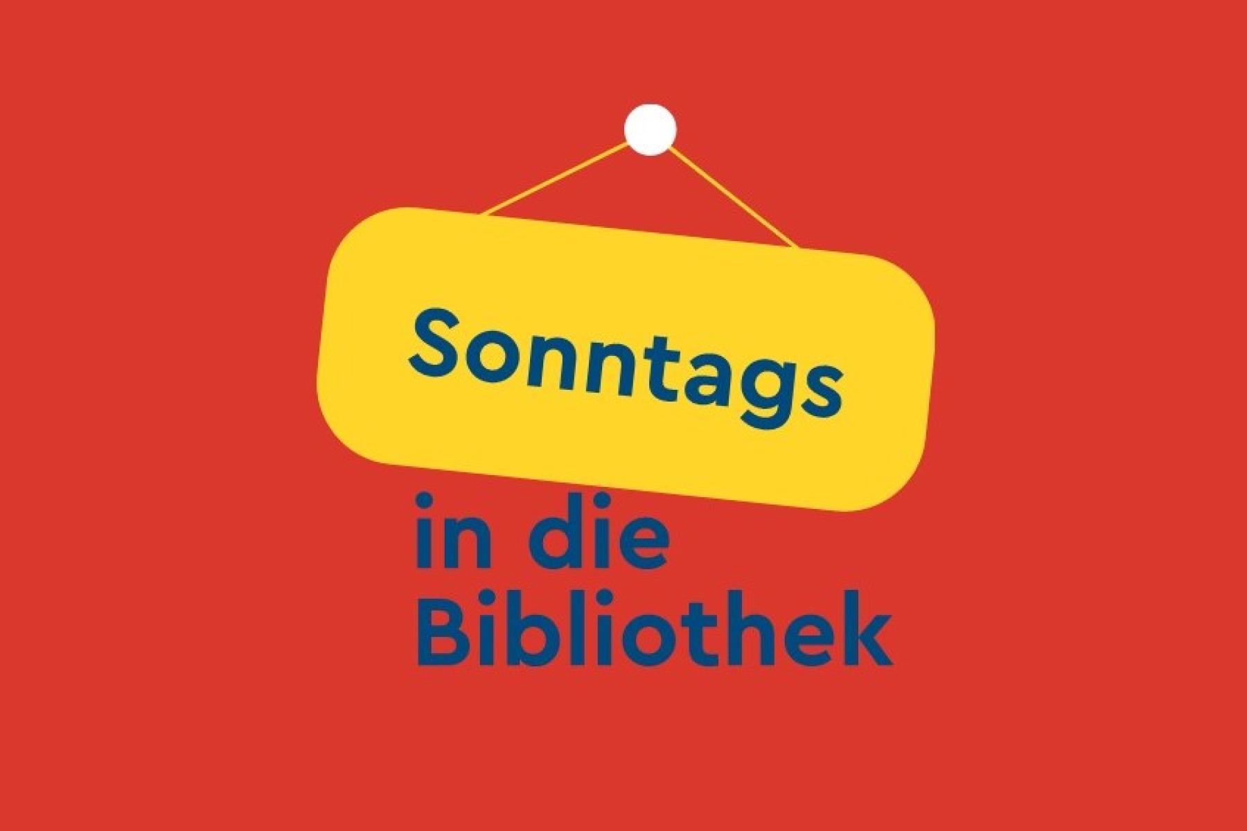 Blauer Schriftzug "Sonntags in die Bibliothek", "Sonntag" in einem gelben Schild, der Rest auf rotem Hintergrund.