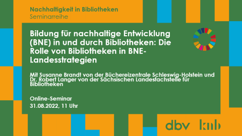 Bildung für nachhaltige Entwicklung in und durch Bibliotheken: Die Rolle von Bibliotheken in BNE-Landesstrategien. Online-Seminar am 31.08.2022.