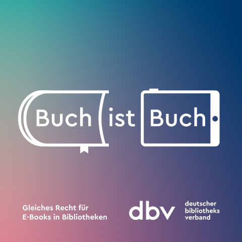 Hintergrund mit Farbverlauf in Grün bis Lila, darauf der Schriftzug "Buch ist Buch". Unten links kleiner "Gleiches Recht für E-Books in Bibliothken", unten rechts das dbv-Logo